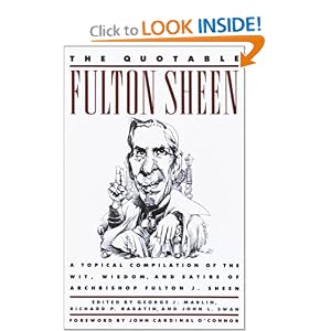 The Quotable Fulton Sheen: A Topical Compilation of the Wit, Wisdom, and Satire of... by Fulton Sheen