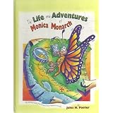 The Life and Adventures of Monica Monarch: The Amazing 6,000 Mile Journey of the Monarch Butterfly