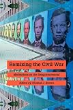 Remixing the Civil War: Meditations on the Sesquicentennial
