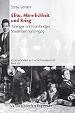 Produkt-Bild: Elite, M&auml;nnlichkeit und Krieg. T&uuml;binger und Cambridger Studenten 1900-1929