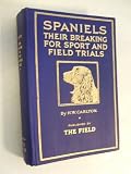 SPANIELS their breaking for sport and field trials