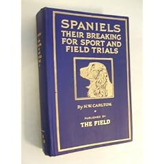 SPANIELS their breaking for sport and field trials
