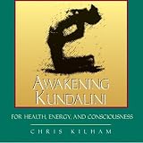 Awakening Kundalini for Health, Energy, and Consciousness
