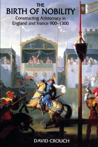 The Birth of Nobility: Constructing Aristocracy in England and France, 900-1300