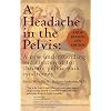 A Headache in the Pelvis: A New Understanding and Treatment for Chronic Pelvic Pain Syndromes