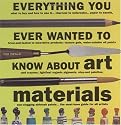Everything You Ever Wanted to Know About Art Materials (Quarto Book)