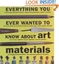 Everything You Ever Wanted to Know About Art Materials (Quarto Book)