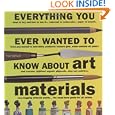 Everything You Ever Wanted to Know About Art Materials (Quarto Book)