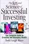 The Art and Science of Successful Investing: The Complete Guide to Creating and Managing Wealth