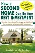 How a Second Home Can Be Your Best Investment: New, Tax-Free Methods for Using a Vacation Home for Recreation, Retirement...AND Investment!