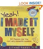 Yeah, I Made it Myself: DIY Fashion for the Not Very Domestic Goddess