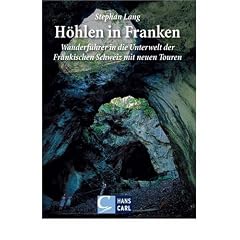 H�hlen in Franken: Ein Wanderf�hrer in die Unterwelt der Fr�nkischen Schweiz