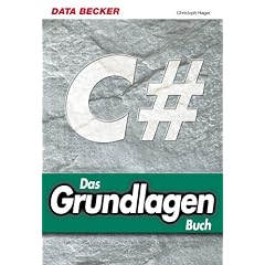 Das Grundlagenbuch C Sharp. Das grundlegende Lehr- und Nachschlagewerk