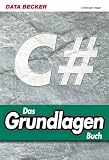 Das Grundlagenbuch C Sharp. Das grundlegende Lehr- und Nachschlagewerk