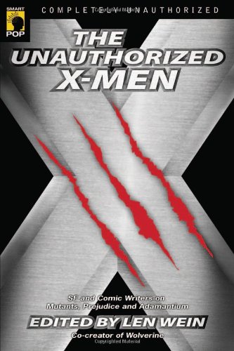 The Unauthorized X-Men: SF And Comic Writers on Mutants, Prejudice, And Adamantium (Smart Pop series)