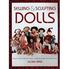 Sewing and Sculpting Dolls: Easy-To-Make Dolls from Fabric, Modeling Paste, and Polymer Clay