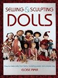 Sewing and Sculpting Dolls: Easy-To-Make Dolls from Fabric, Modeling Paste, and Polymer Clay