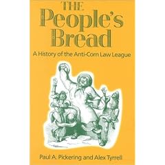 The People's Bread: A History of the Anti-corn Law League