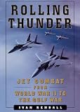 ROLLING THUNDER: Jet Combat From WW II to the Gulf War