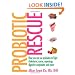 Probiotic Rescue: How You can use Probiotics to Fight Cholesterol, Cancer, Superbugs, Digestive Complaints and More