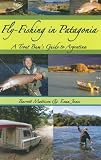 Fly-Fishing in Patagonia: A Trout Bum's Guide to Argentina