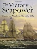 The Victory of Seapower: Winning the Napoleonic War 1806-1814