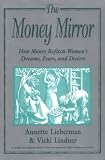 The Money Mirror: How Money Reflects Womens Dreams, Fears, and Desires
