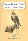 George Edward Lodge : an artist's perspective on falconry