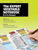 The Expert Vegetable Notebook: Begins by helping you choose and care for your plants .... Ends by providing a permanent record of your growing year
