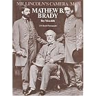 Mr. Lincoln's Camera Man: Mathew B. Brady by Roy Meredith