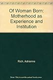 Of woman born : motherhood as experience and institution