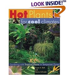 Hot Plants for Cool Climates: Gardening with Tropical Plants in Temperate Zones
