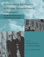 Institutional Interaction in Global Environmental Governance: Synergy and Conflict among International and EU Policies (Global Environmental Accord: Strategies ... Sustainability and Institutional Innovation)