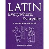 latin everywhere everyday a latin phrase workbook