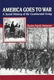 America Goes to War: A Social History of the Continental Army (American Social Experience)