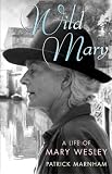 Wild Mary: The Life of Mary Wesley