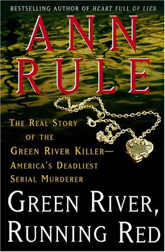 Green River, Running Red: The Real Story of the Green River Killer--America's Deadliest Serial Murderer