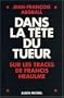Dans la t�te du tueur : Sur les traces de Francis Heaulme
