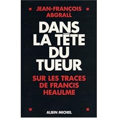 Dans la t�te du tueur : Sur les traces de Francis Heaulme