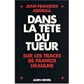 Dans la t�te du tueur : Sur les traces de Francis Heaulme