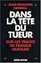 Dans la t�te du tueur : Sur les traces de Francis Heaulme