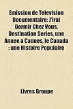 Mission de Tlvision Documentaire: J'Irai Dormir Chez Vous, Destination Sries, Une Anne Cannes, Le Canada: Une Histoire Populaire-