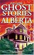 Even more ghost stories of Alberta