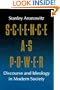 Science as Power: Discourse and Ideology in Modern Society
