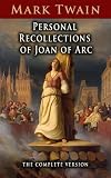 Personal Recollections of Joan of Arc: The Complete Version