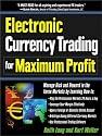 Electronic Currency Trading for Maximum Profit: Manage Risk and Reward in the Forex and Currency Futures Markets