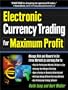 Electronic Currency Trading for Maximum Profit: Manage Risk and Reward in the Forex and Currency Futures Markets