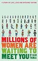Millions of Women are Waiting to Meet You: A Story of Life, Love and Internet Dating