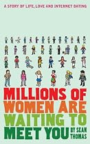 Millions of Women are Waiting to Meet You: A Story of Life, Love and Internet Dating
