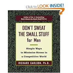 Don't Sweat the Small Stuff for Men: Simple Ways to Minimize Stress in a Competitive World (Don't Sweat the Small Stuff (Hyperion))